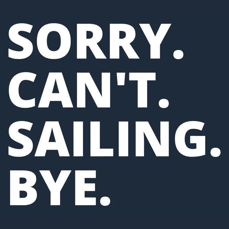 Sry. Can't. Sailing. Bye. Back&White