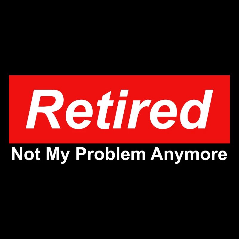 Retired Not My Problem Anymore Graphic