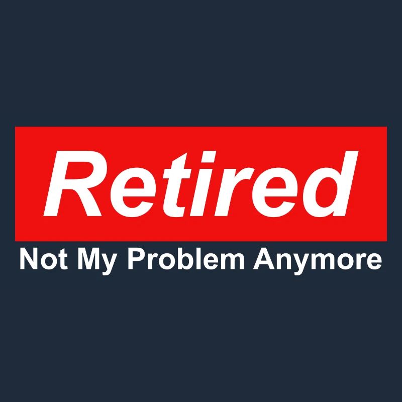 Retired Not My Problem Anymore Grafik