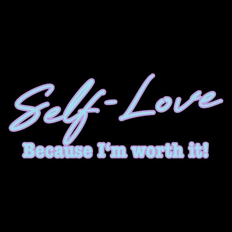 Self Love because I'm worth it Selbstliebe