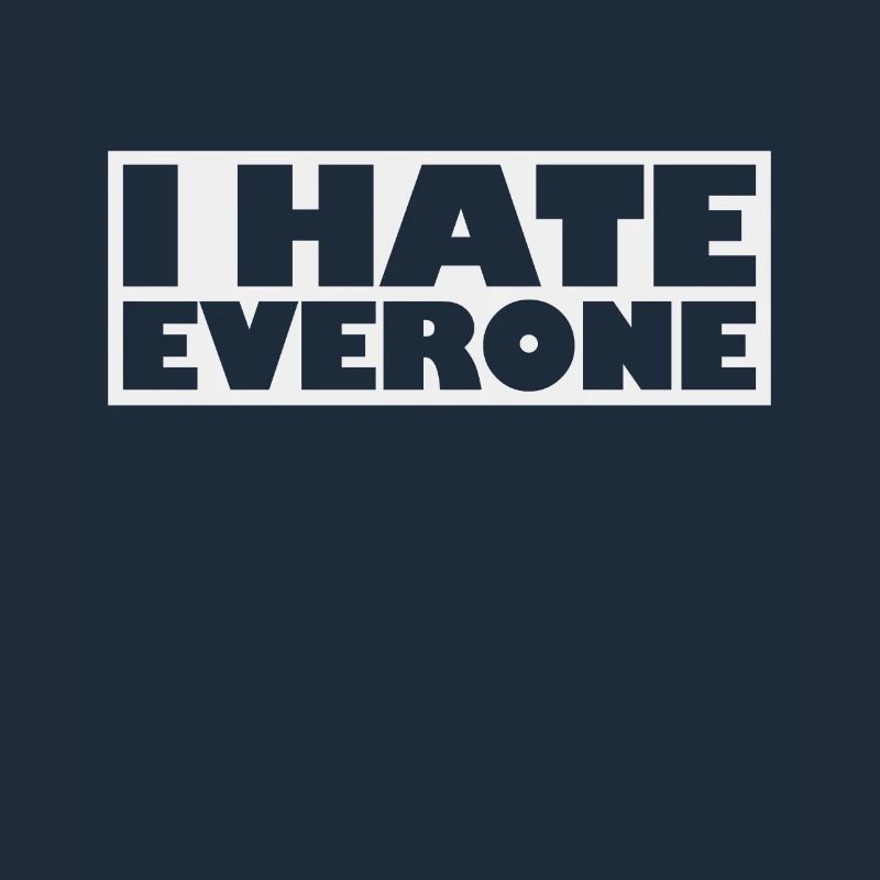 I hate everyone - sarcastically mean and nasty