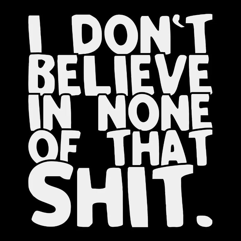 I don't believe the crap Funny saying