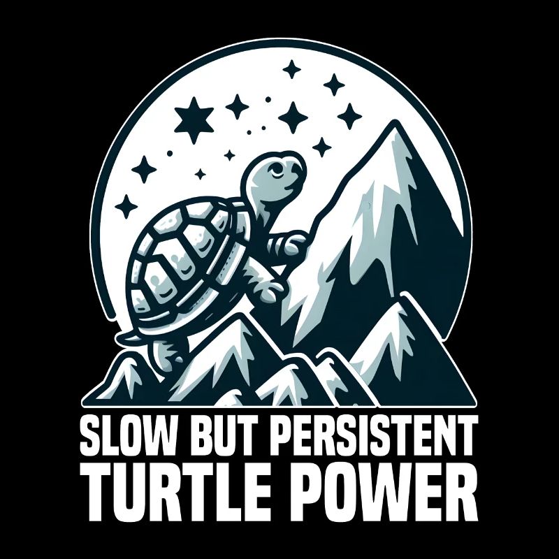 SLOW BUT PERSISTENT TURTLE POWER