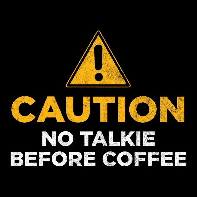 Caution No Talkie Before Coffee