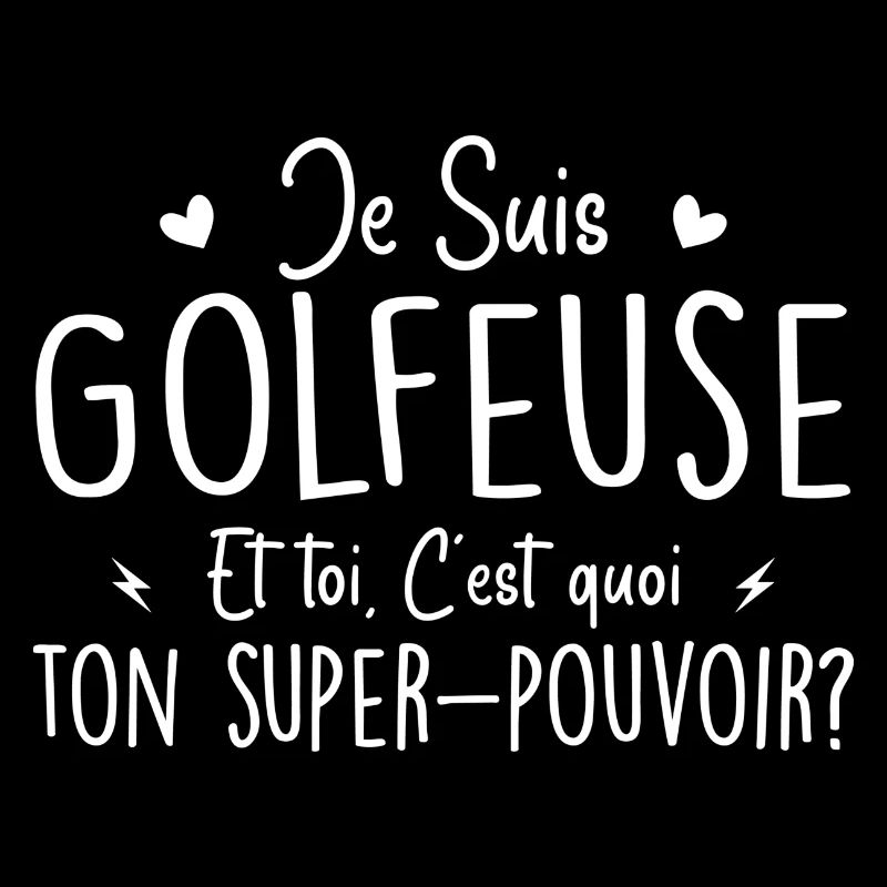 Je suis Golfeuse. C'est quoi ton super pouvoir ?