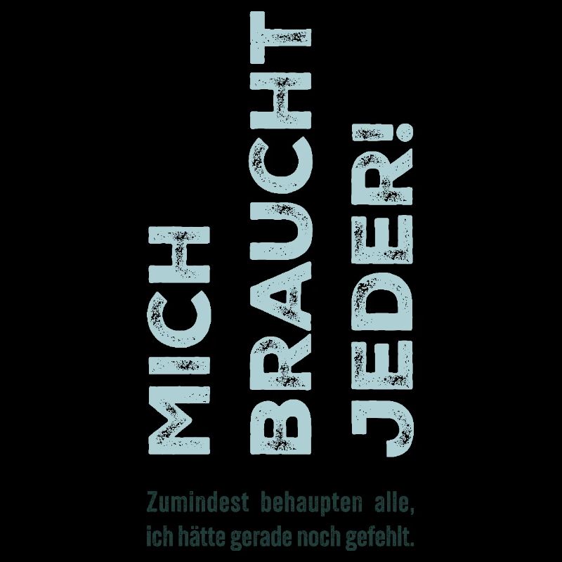 Mich braucht jeder