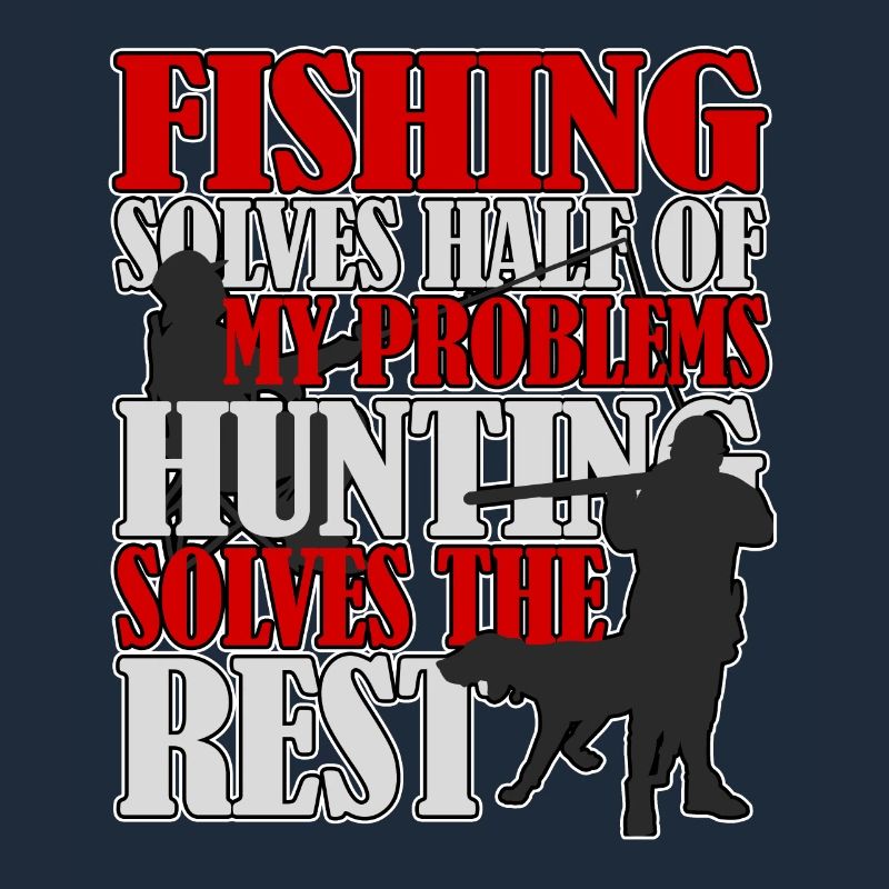 Fishing and hunting solves all problems