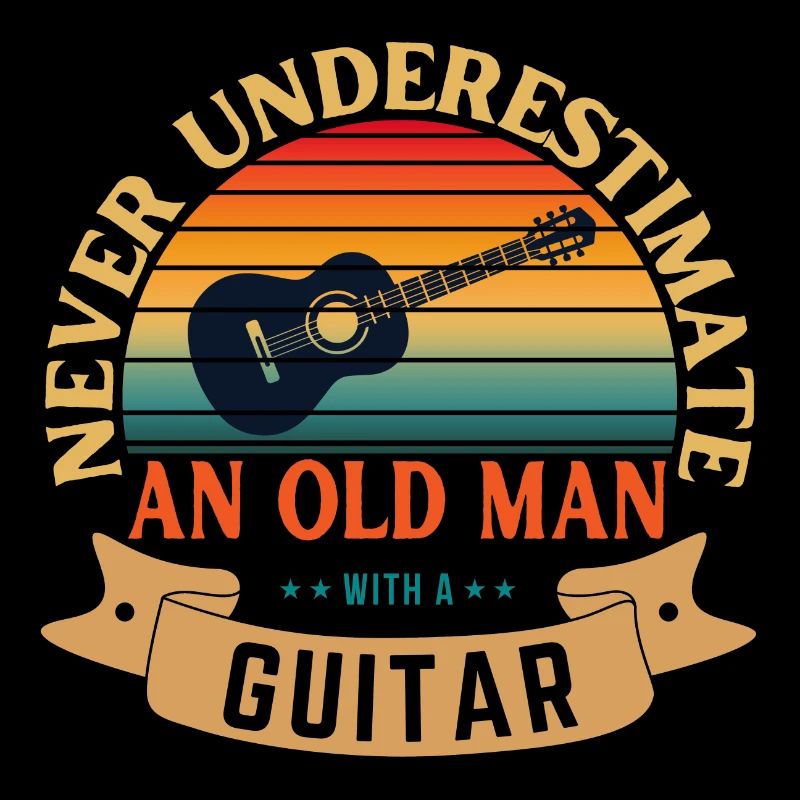 NEVER UNDERESTIMATE AN OLD MAN WITH A GUITAR