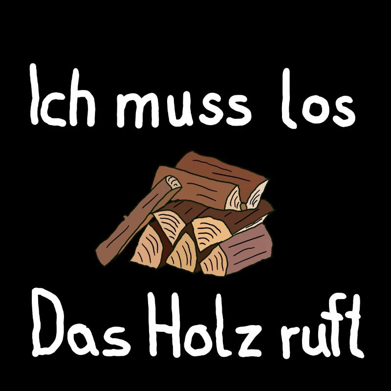 Ich muss los. Das Holz ruft!