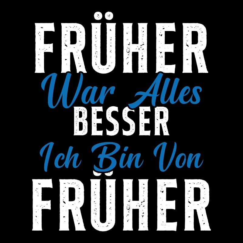 Früher war alles besser ich bin von früher Rentner