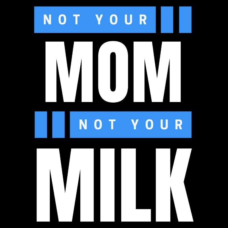 Not Your Mum Not Your Milk