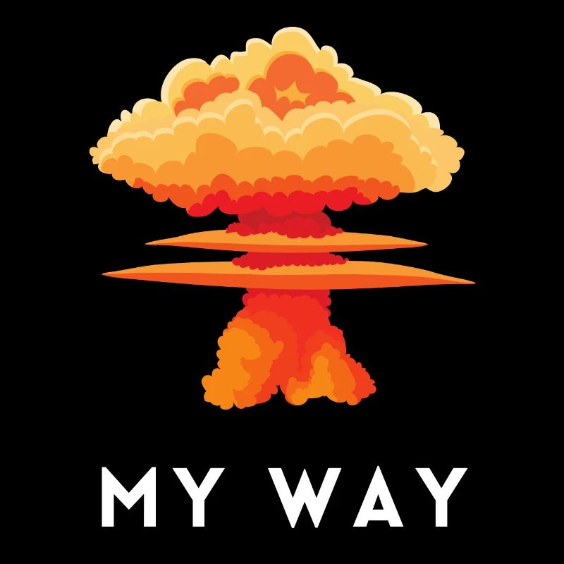 My Way Explosive Stubborn Mindset Statement
