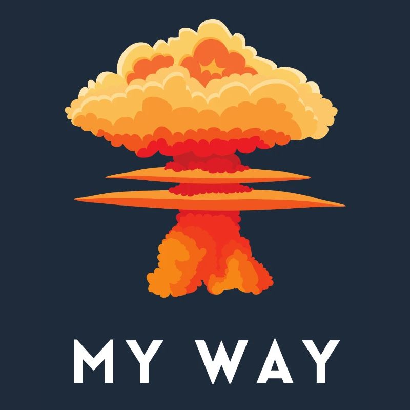My Way Explosive Stubborn Mindset Statement