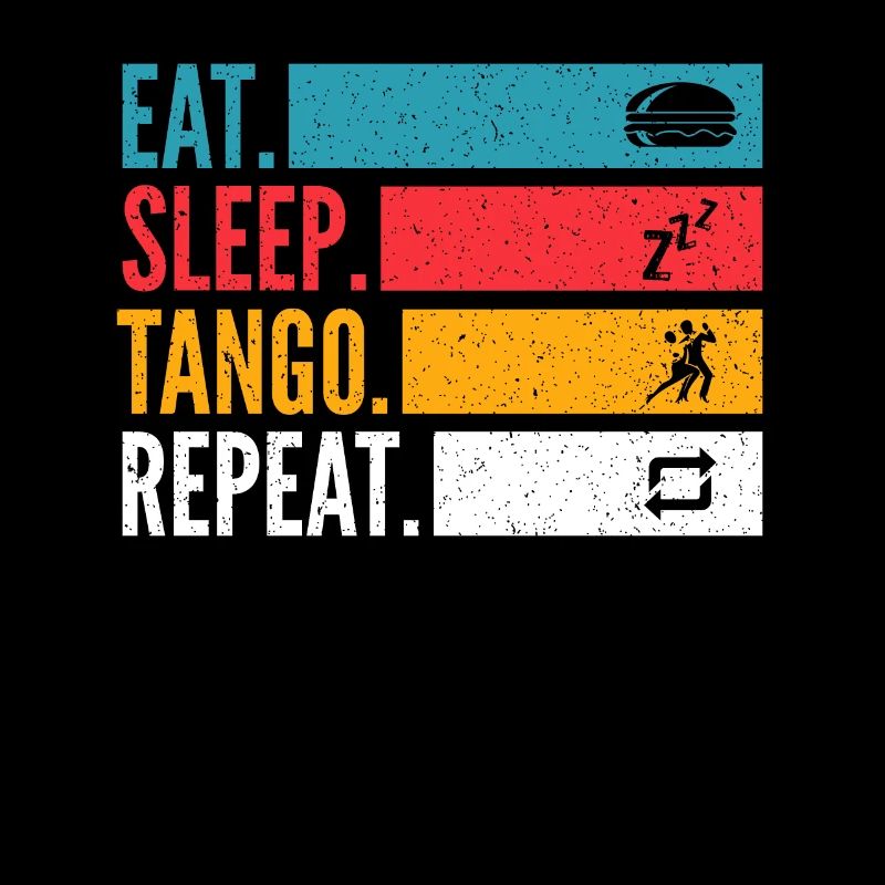 Eat Sleep Tango Repeat for Tango Argentino Dancers
