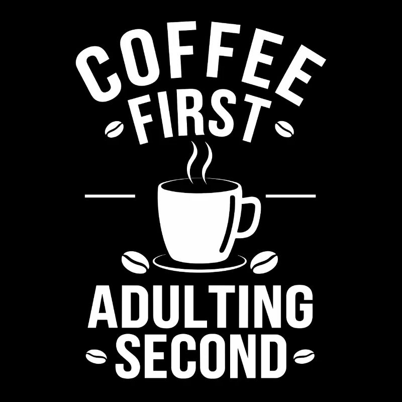 Kaffee Coffee First Adulting Second Büro Spruch