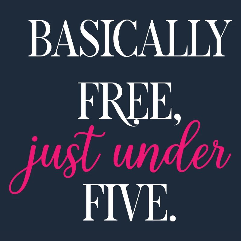 Basically Free Just Under Five Dollars Logic	