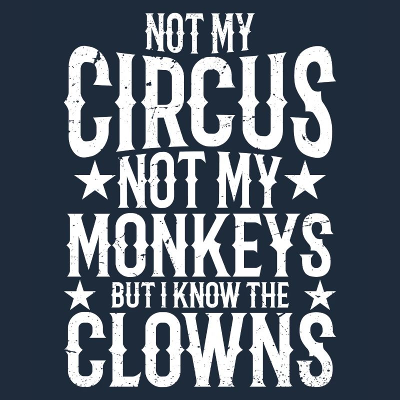 Pas mon cirque, pas mes singes, mais je sais