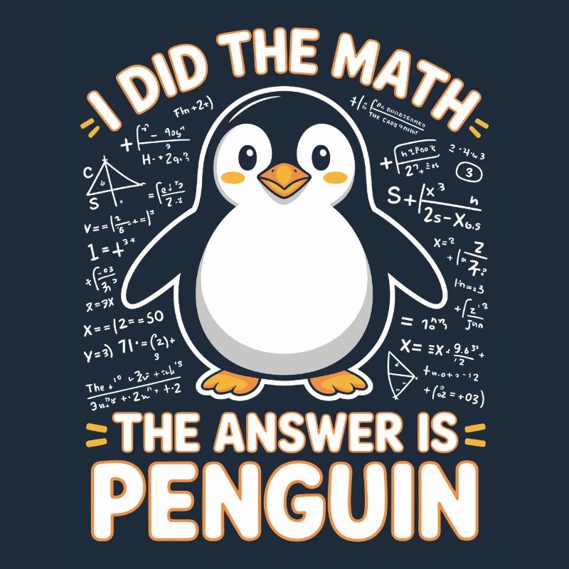 I Did The Math The Answer Is Penguin