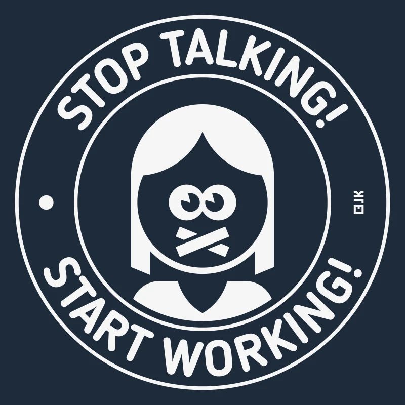 Stop Talking! Start Working! (Frau / White)