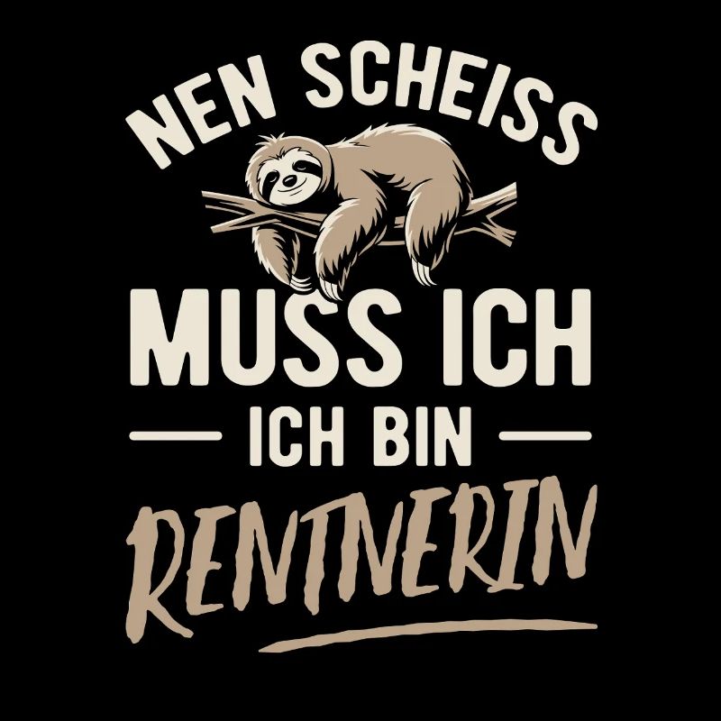 Nen Scheiss muss ich ich bin Rentnerin