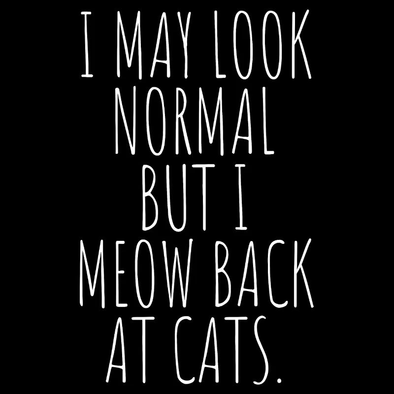 Katze I May Look Normal I Meow Back At Cats Katzen