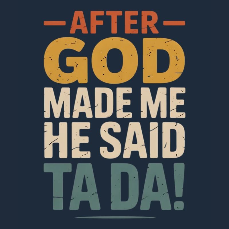 After God Made Me Ta Da