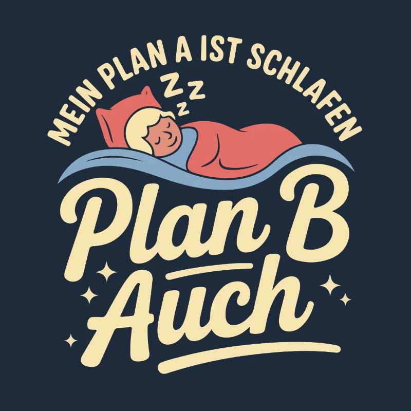 My plan A is sleep plan B too