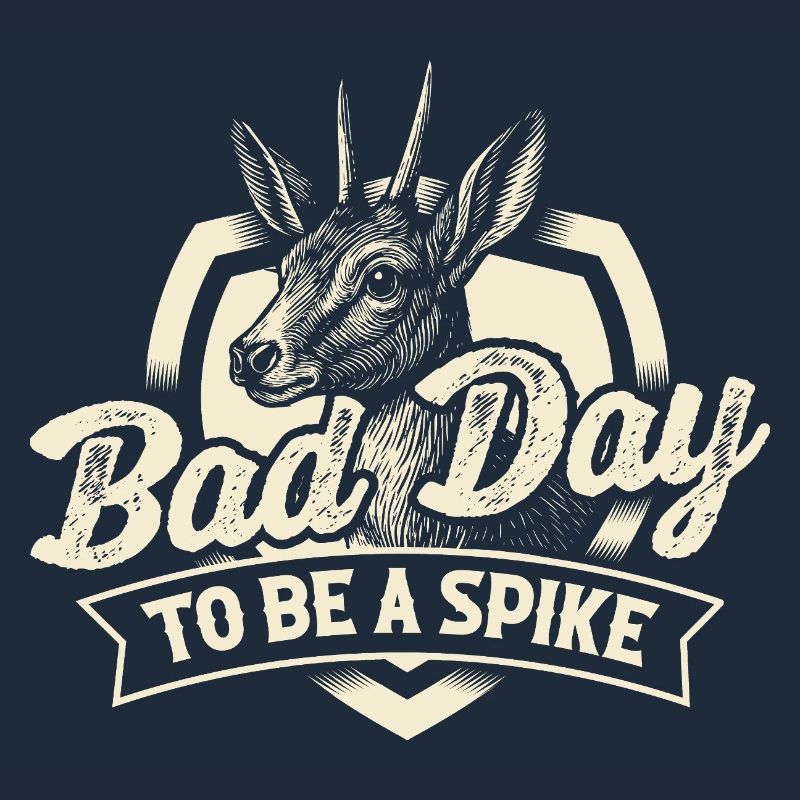 Bad Day To Be A Spike Funny Hunting Quote