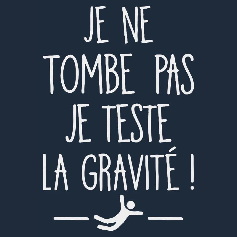 I Don't Fall I Test Gravity Humor Fall