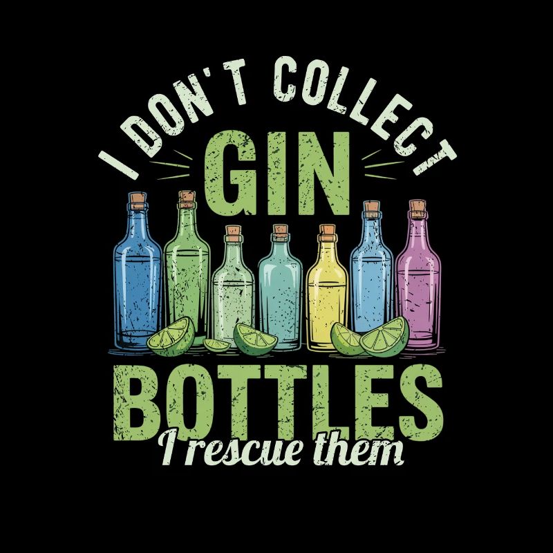 Gin I Dont Collect Gin Bottles I Rescue Them