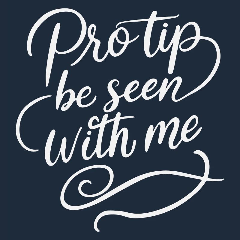Pro Tip Be Seen With Me - Funny Sarcastic White