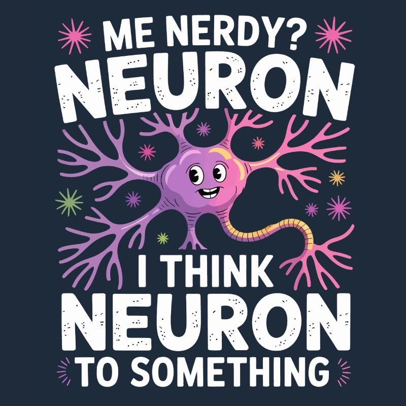Me Nerdy? Neuron Wortwitz