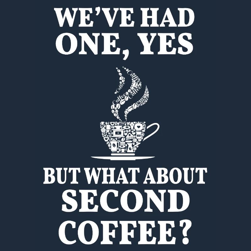 But What About Second Coffee? Funny Caffeine Quote
