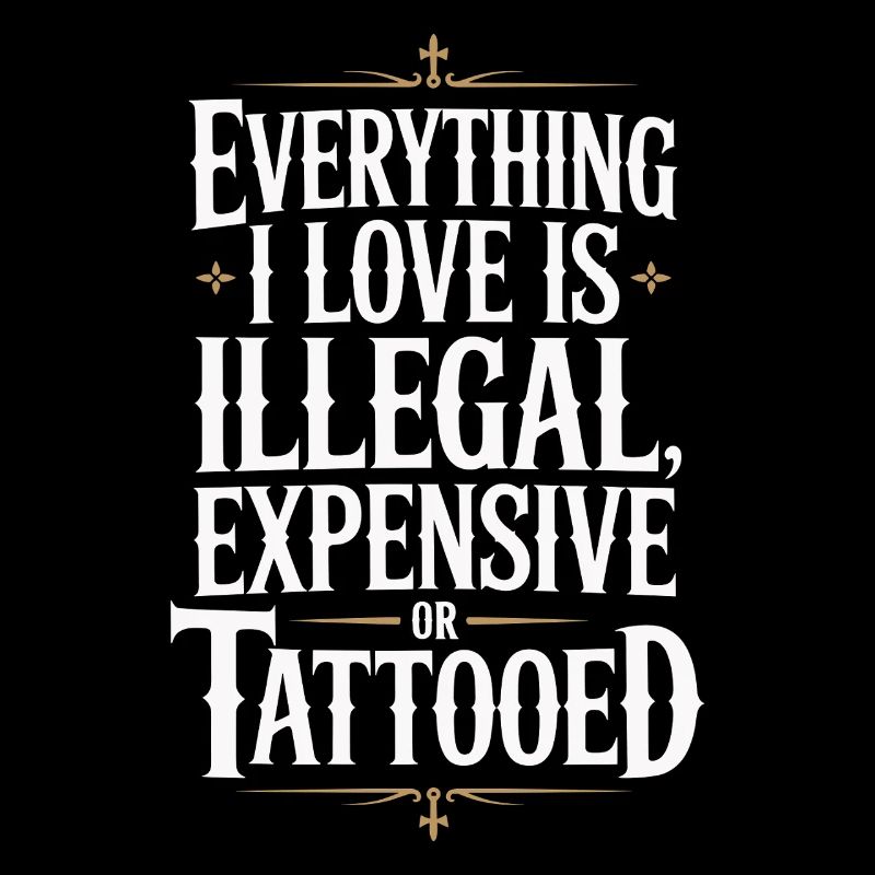 Everything I Love Is Tattooed Tätowiert Tattoo