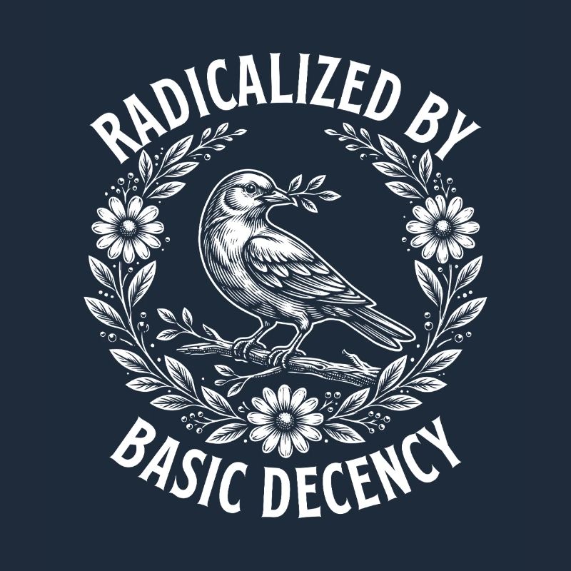 Radicalized Basic Decency Activist Equality 