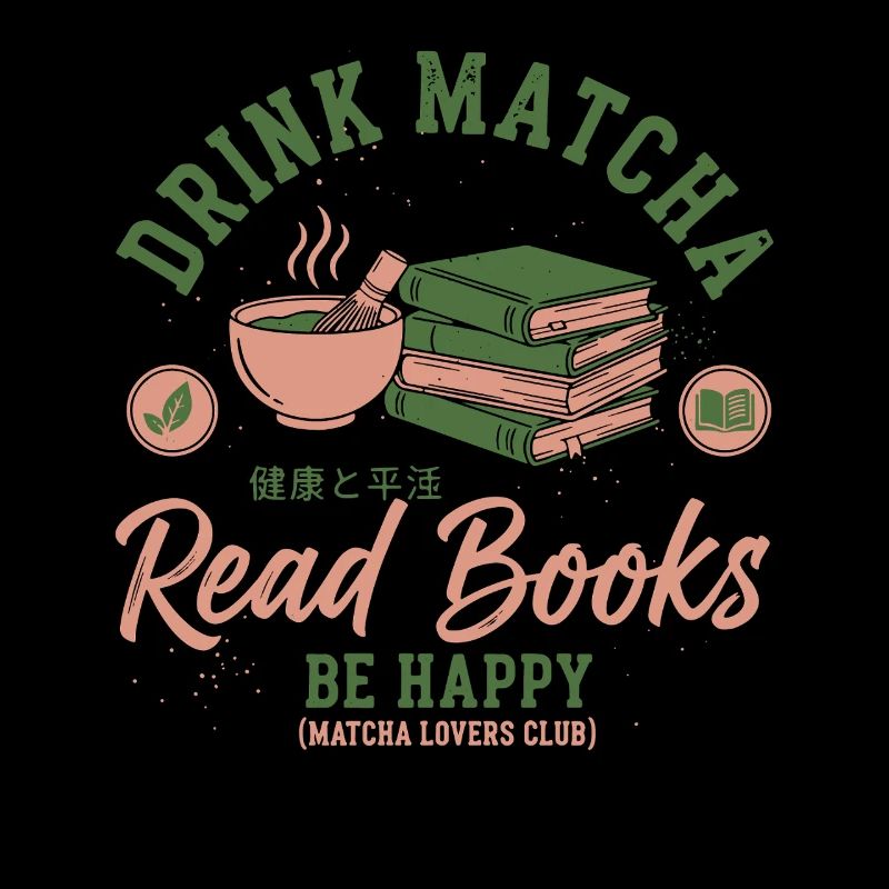 Drink Matcha Read Books Be Happy Matcha Tea Lover
