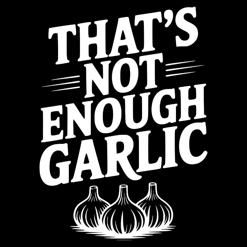 That's Not Enough Garlic