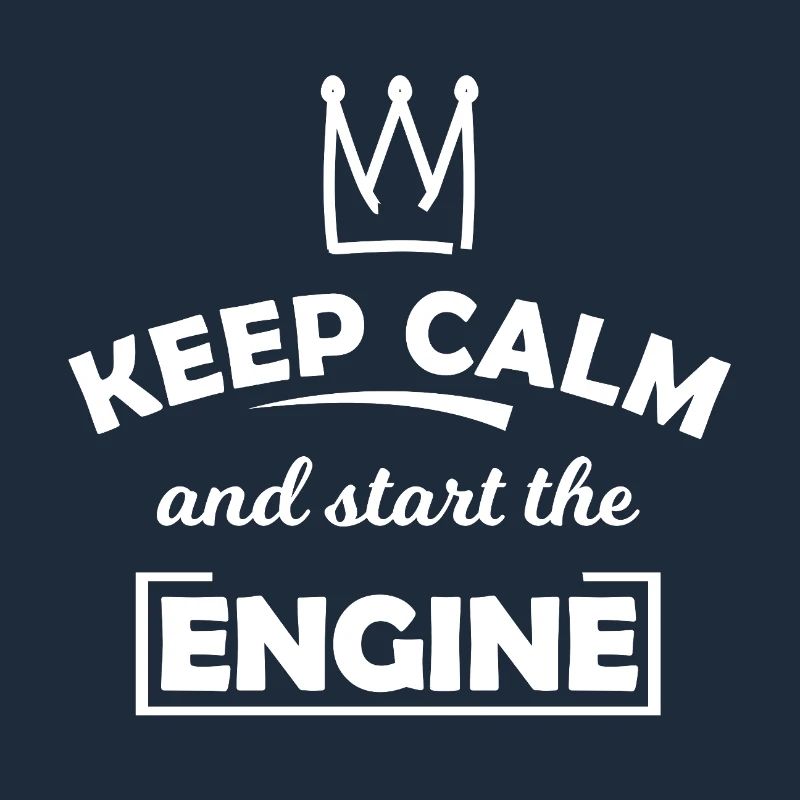 Keep Calm and Start the Engine