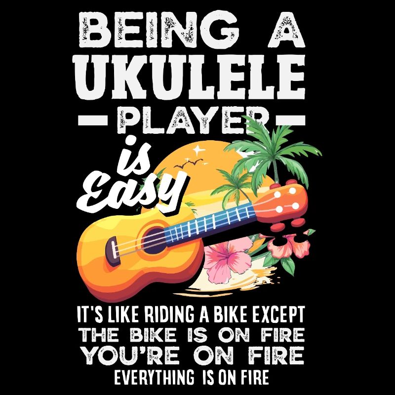 Being A Ukulele Player Is Easy Funny Musician