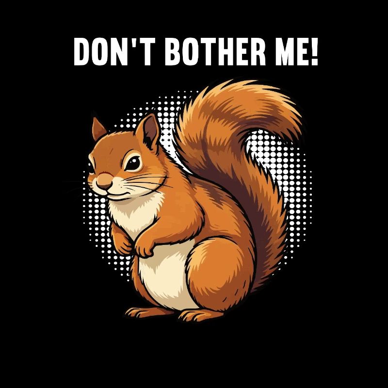 Don't Bother Me Squirrel Squirrel Rodent