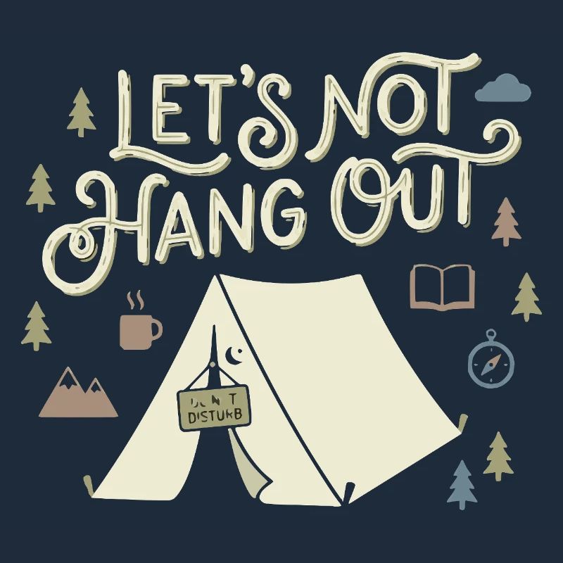 Lets Not Hang Out Introvert Camping Nature