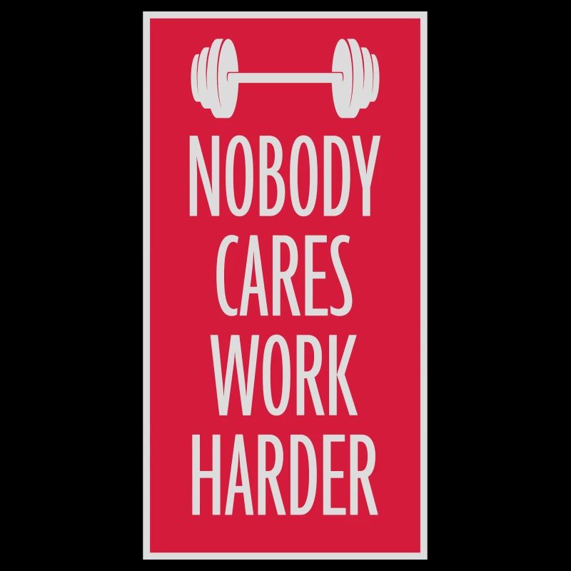 nobody cares work harder