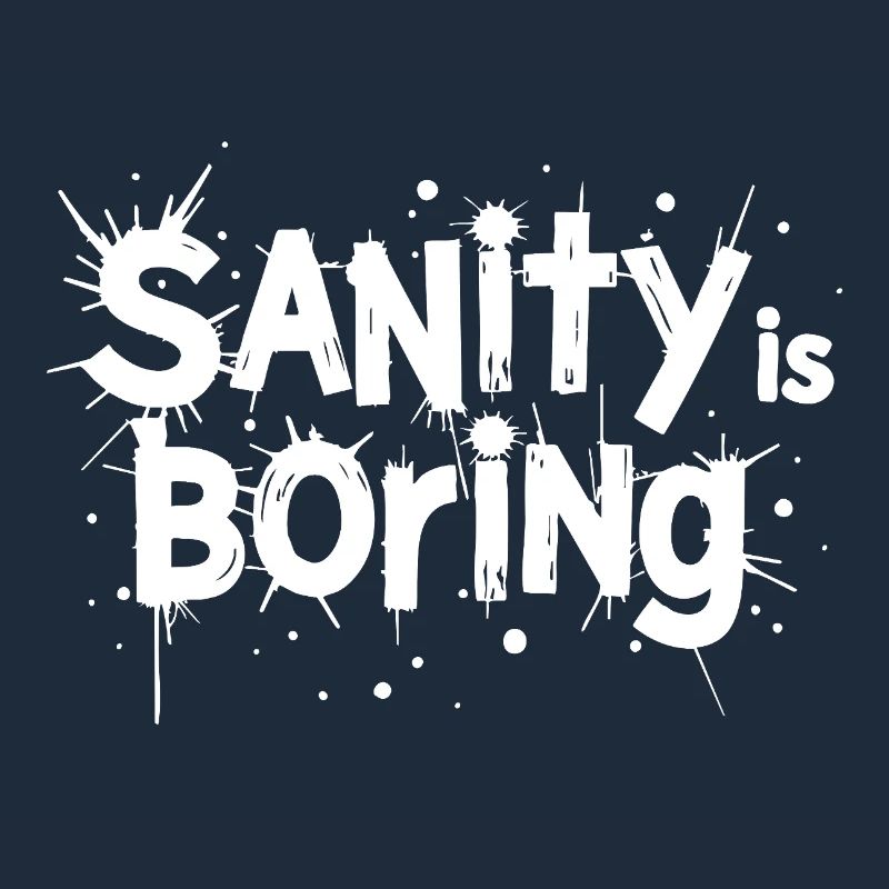 Sanity Is Boring – Rebellischer Statement Spruch