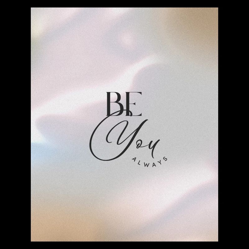 BE YOU ALWAYS