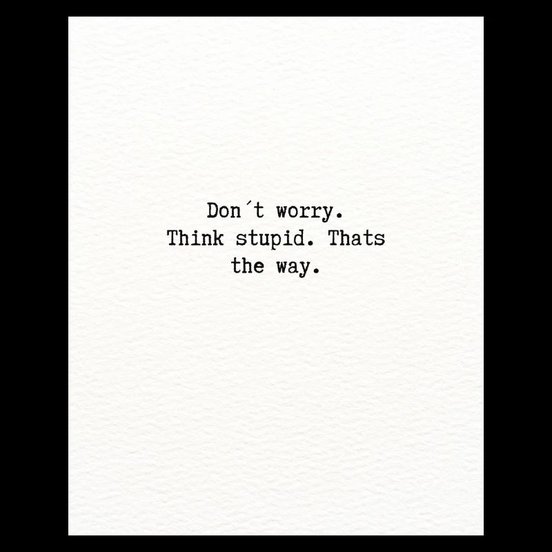 Think stupid