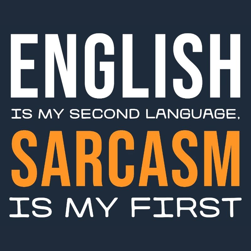 Sarcasm First, English Second