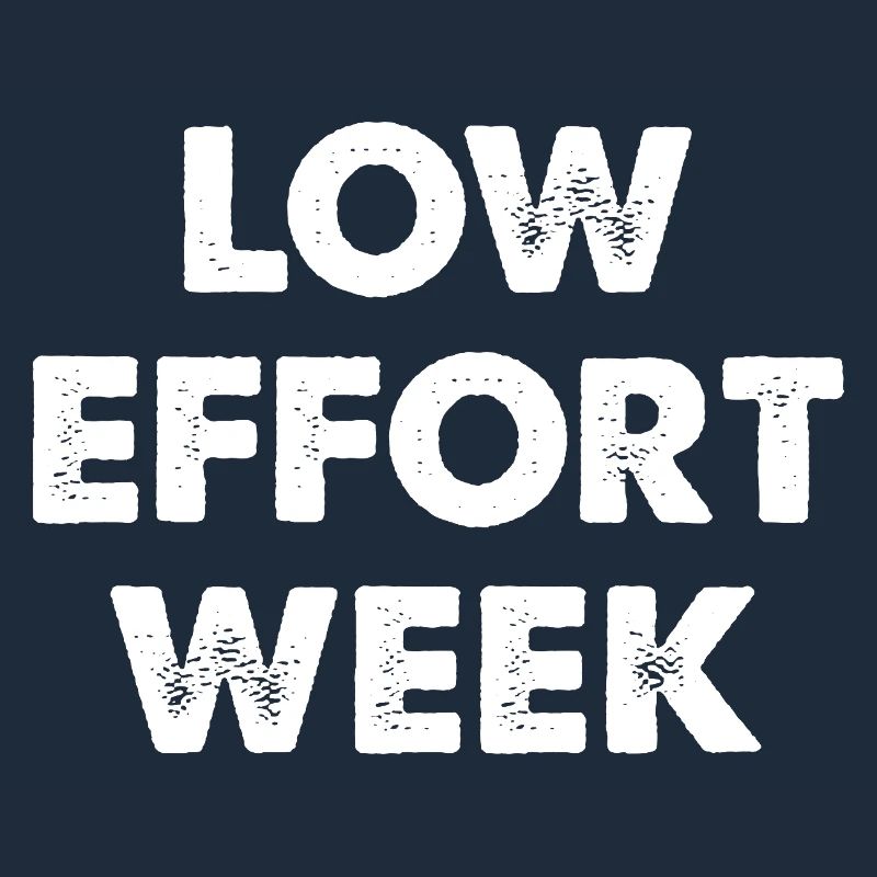 Low Effort Week