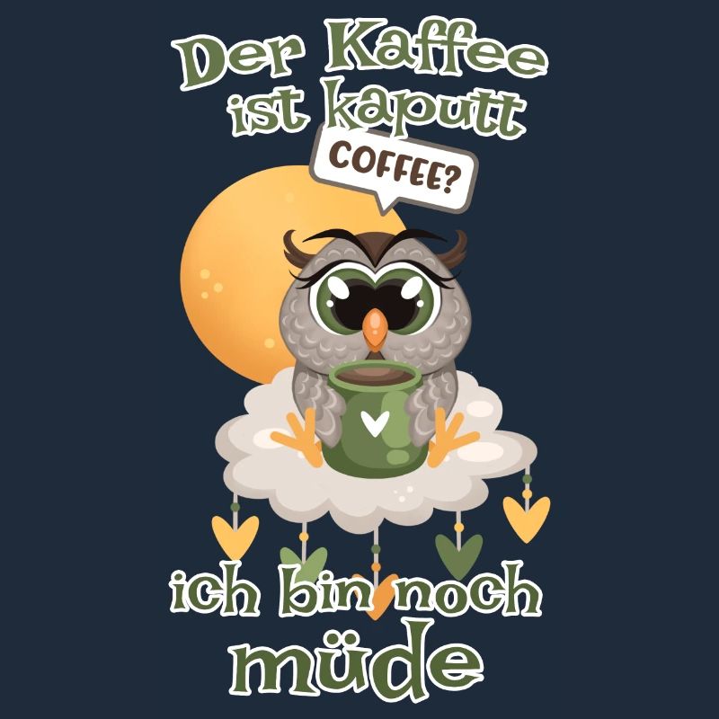 Der Kaffee ist kaputt bin noch müde Eule
