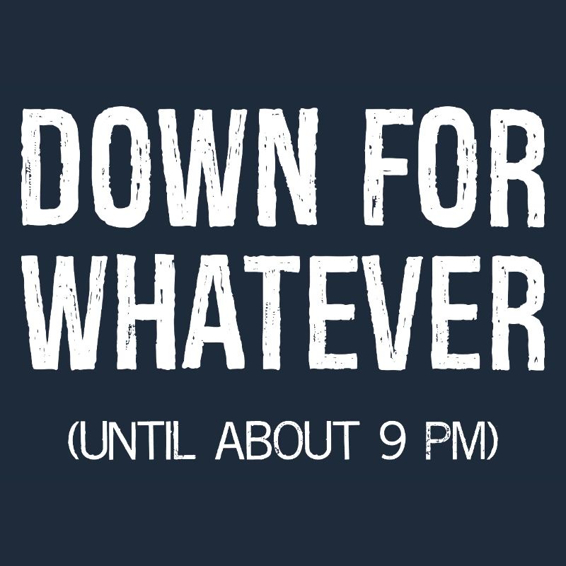 down for whatever