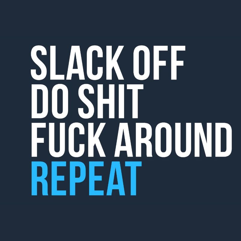 Slack Off Do Shit Repeat